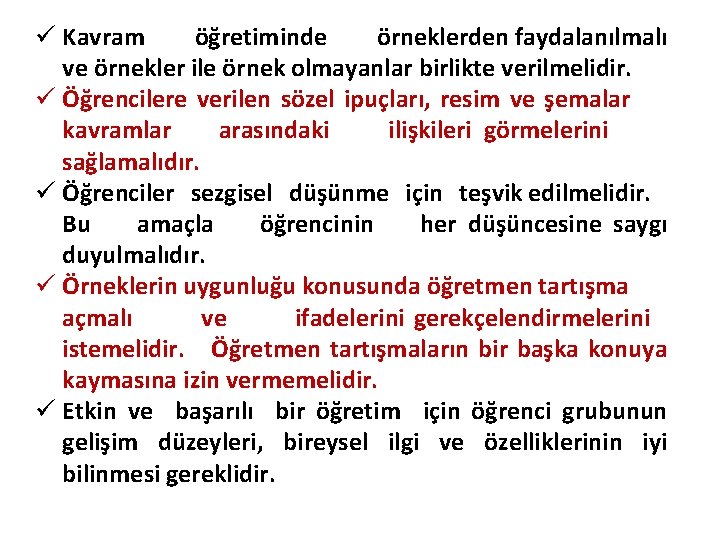 ü Kavram öğretiminde örneklerden faydalanılmalı ve örnekler ile örnek olmayanlar birlikte verilmelidir. ü Öğrencilere