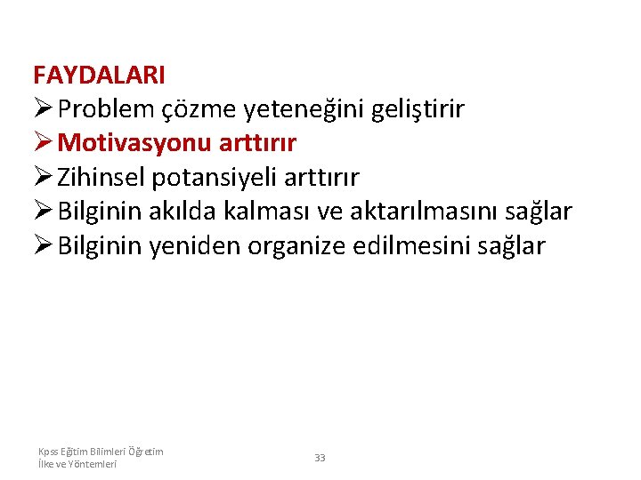 FAYDALARI Ø Problem çözme yeteneğini geliştirir Ø Motivasyonu arttırır Ø Zihinsel potansiyeli arttırır Ø