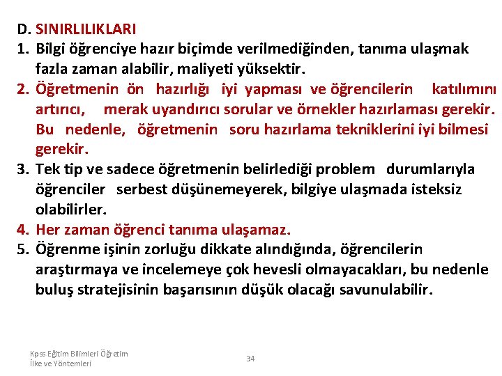 D. SINIRLILIKLARI 1. Bilgi öğrenciye hazır biçimde verilmediğinden, tanıma ulaşmak fazla zaman alabilir, maliyeti