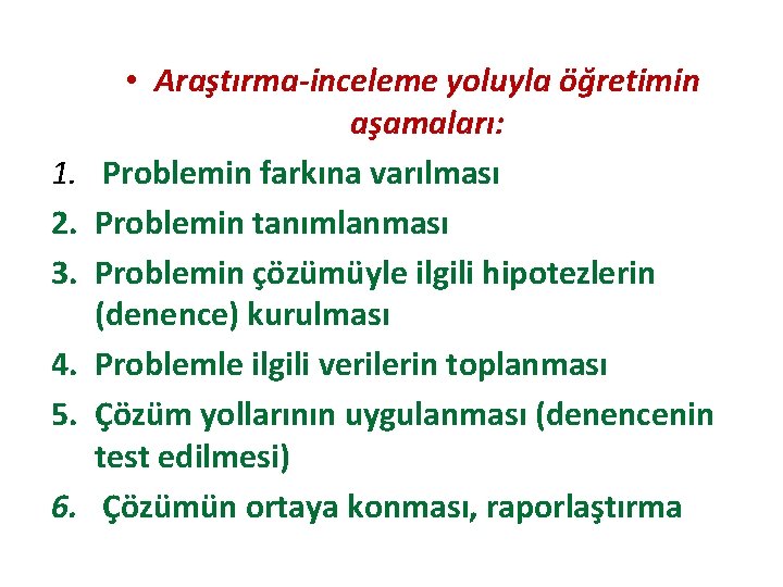 1. 2. 3. 4. 5. 6. • Araştırma-inceleme yoluyla öğretimin aşamaları: Problemin farkına varılması