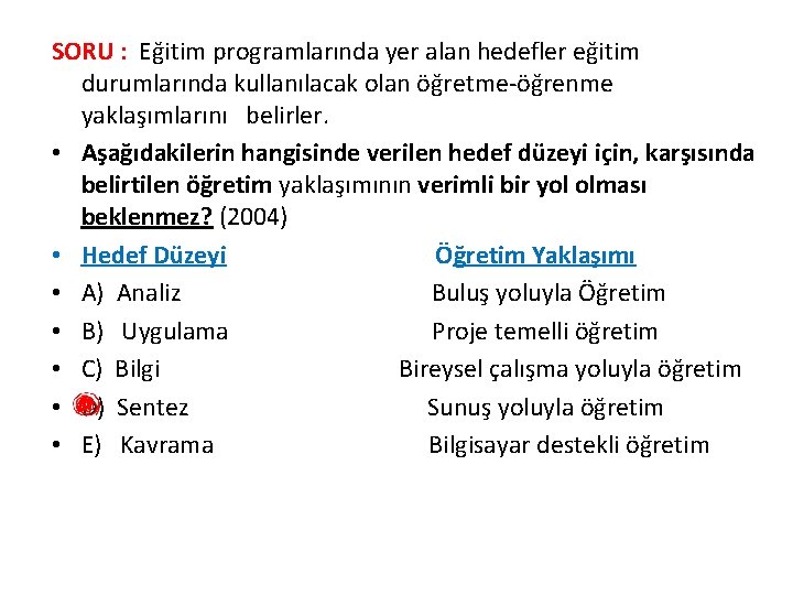 SORU : Eğitim programlarında yer alan hedefler eğitim durumlarında kullanılacak olan öğretme öğrenme yaklaşımlarını