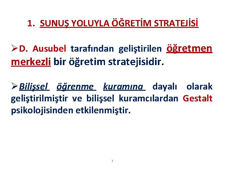 1. SUNUŞ YOLUYLA ÖĞRETİM STRATEJİSİ ØD. Ausubel tarafından geliştirilen öğretmen merkezli bir öğretim stratejisidir.