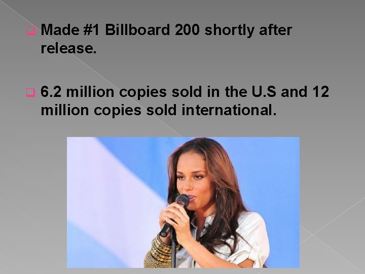 q Made #1 Billboard 200 shortly after release. q 6. 2 million copies sold