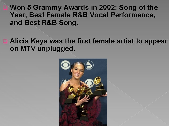 q Won 5 Grammy Awards in 2002: Song of the Year, Best Female R&B