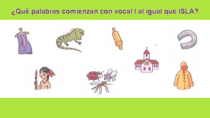 ¿Qué palabras comienzan con vocal I al igual que ISLA? 