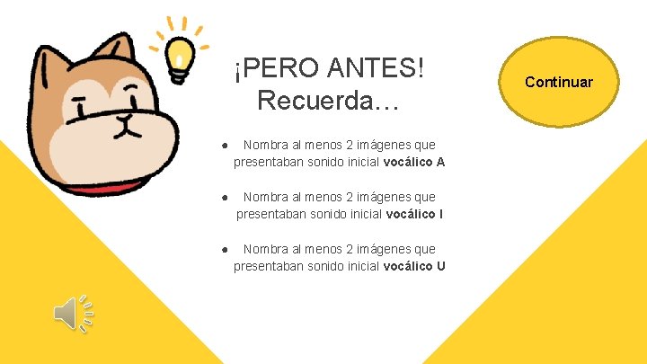 ¡PERO ANTES! Recuerda… ● Nombra al menos 2 imágenes que presentaban sonido inicial vocálico