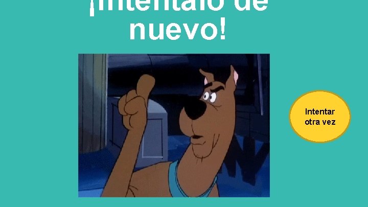 ¡Inténtalo de nuevo! Intentar otra vez 