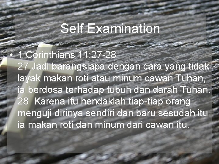 Self Examination • 1 Corinthians 11: 27 -28 27 Jadi barangsiapa dengan cara yang