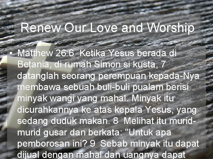 Renew Our Love and Worship • Matthew 26: 6 Ketika Yesus berada di Betania,