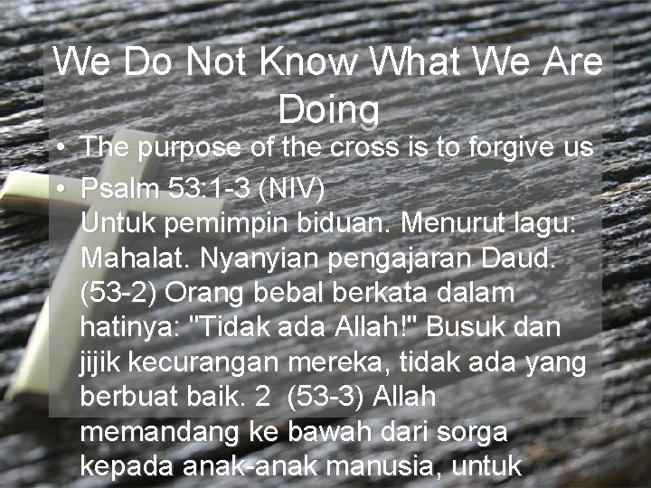 We Do Not Know What We Are Doing • The purpose of the cross