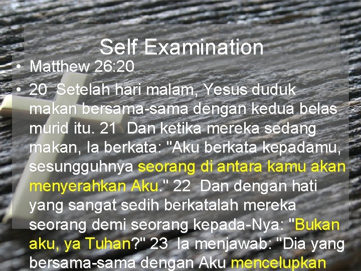 Self Examination • Matthew 26: 20 • 20 Setelah hari malam, Yesus duduk makan