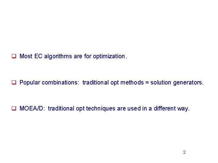 q Most EC algorithms are for optimization. q Popular combinations: traditional opt methods =