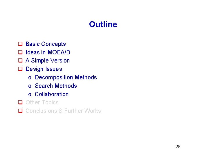 Outline q q Basic Concepts Ideas in MOEA/D A Simple Version Design Issues o