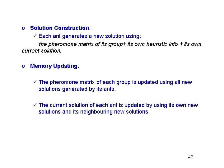 o Solution Construction: ü Each ant generates a new solution using: the pheromone matrix