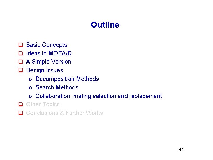 Outline q q Basic Concepts Ideas in MOEA/D A Simple Version Design Issues o