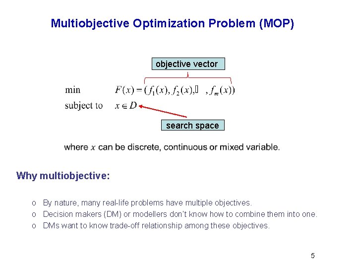 Multiobjective Optimization Problem (MOP) objective vector search space Why multiobjective: o By nature, many