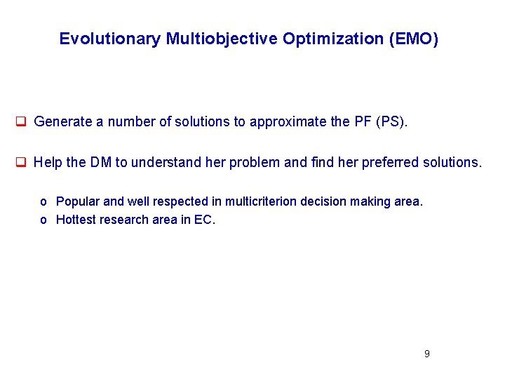 Evolutionary Multiobjective Optimization (EMO) q Generate a number of solutions to approximate the PF