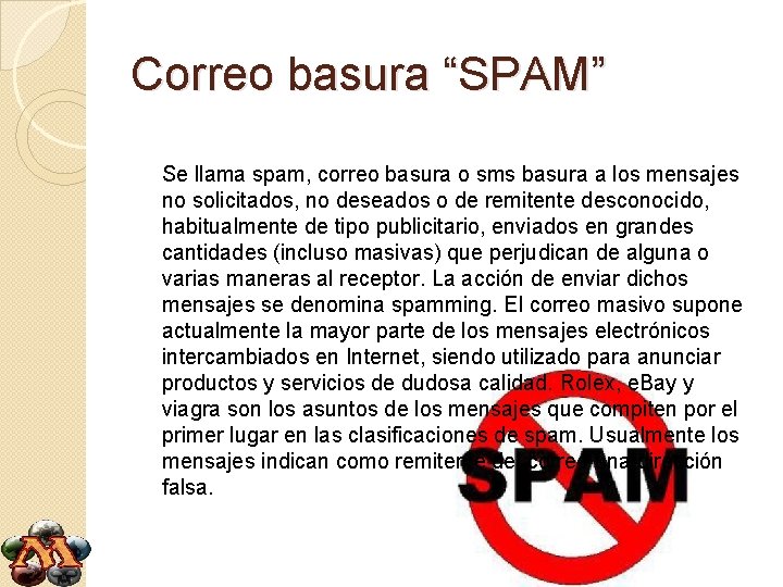 Correo basura “SPAM” Se llama spam, correo basura o sms basura a los mensajes