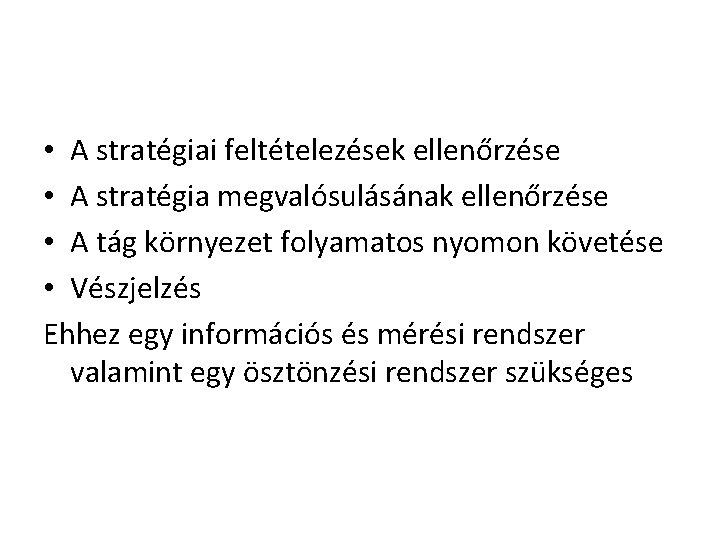  • A stratégiai feltételezések ellenőrzése • A stratégia megvalósulásának ellenőrzése • A tág