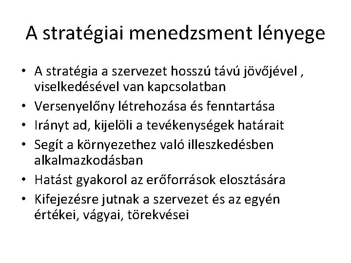 A stratégiai menedzsment lényege • A stratégia a szervezet hosszú távú jövőjével , viselkedésével