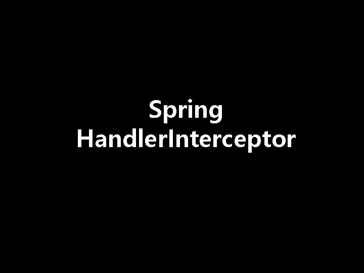 Spring Handler. Interceptor Spring Handler. Interceptor