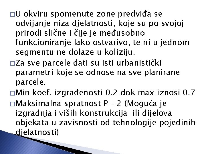 �U okviru spomenute zone predviđa se odvijanje niza djelatnosti, koje su po svojoj prirodi