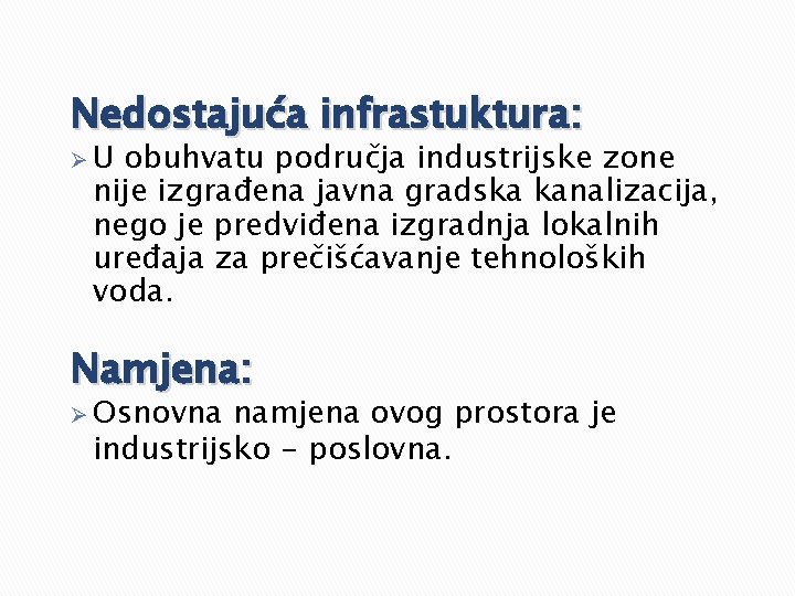 Nedostajuća infrastuktura: ØU obuhvatu područja industrijske zone nije izgrađena javna gradska kanalizacija, nego je