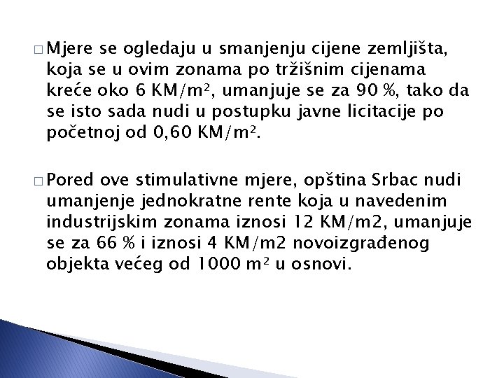 � Mjere se ogledaju u smanjenju cijene zemljišta, koja se u ovim zonama po