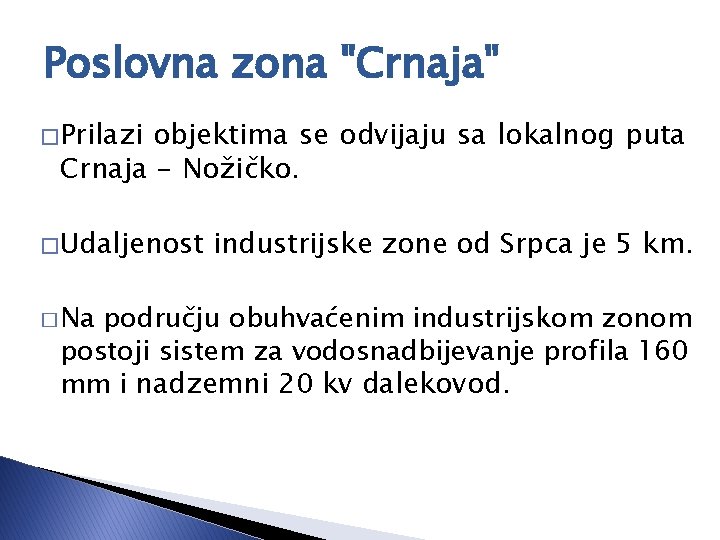 Poslovna zona "Crnaja" � Prilazi objektima se odvijaju sa lokalnog puta Crnaja - Nožičko.