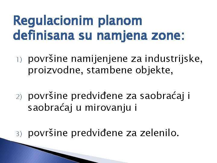 Regulacionim planom definisana su namjena zone: 1) površine namijenjene za industrijske, proizvodne, stambene objekte,