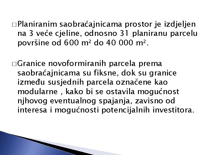 � Planiranim saobraćajnicama prostor je izdjeljen na 3 veće cjeline, odnosno 31 planiranu parcelu