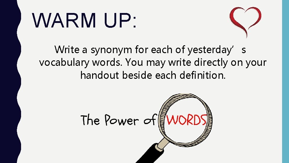 WARM UP: Write a synonym for each of yesterday’s vocabulary words. You may write