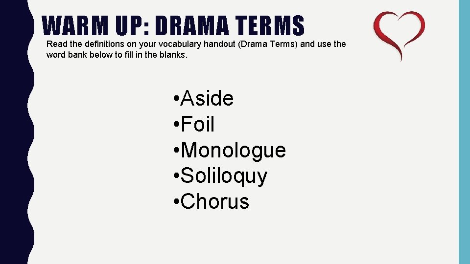 WARM UP: DRAMA TERMS Read the definitions on your vocabulary handout (Drama Terms) and