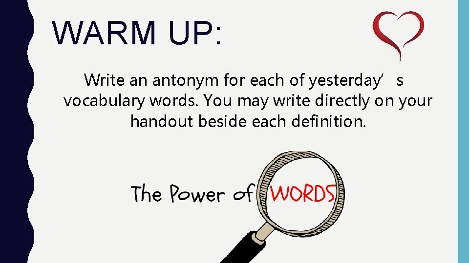 WARM UP: Write an antonym for each of yesterday’s vocabulary words. You may write