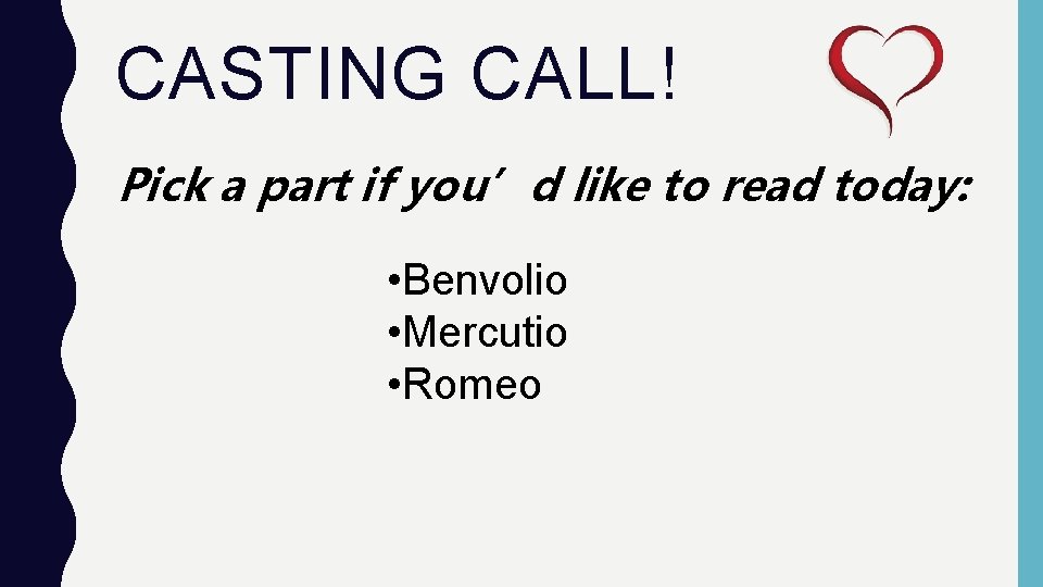 CASTING CALL! Pick a part if you’d like to read today: • Benvolio •