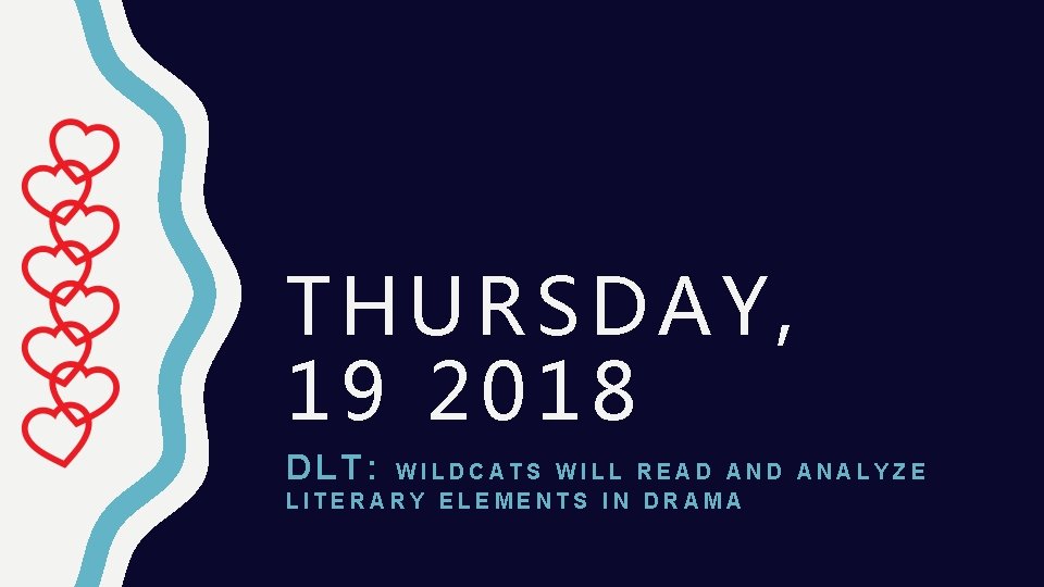 THURSDAY, 19 2018 DLT: WILDCATS WILL READ ANALYZE LITERARY ELEMENTS IN DRAMA 