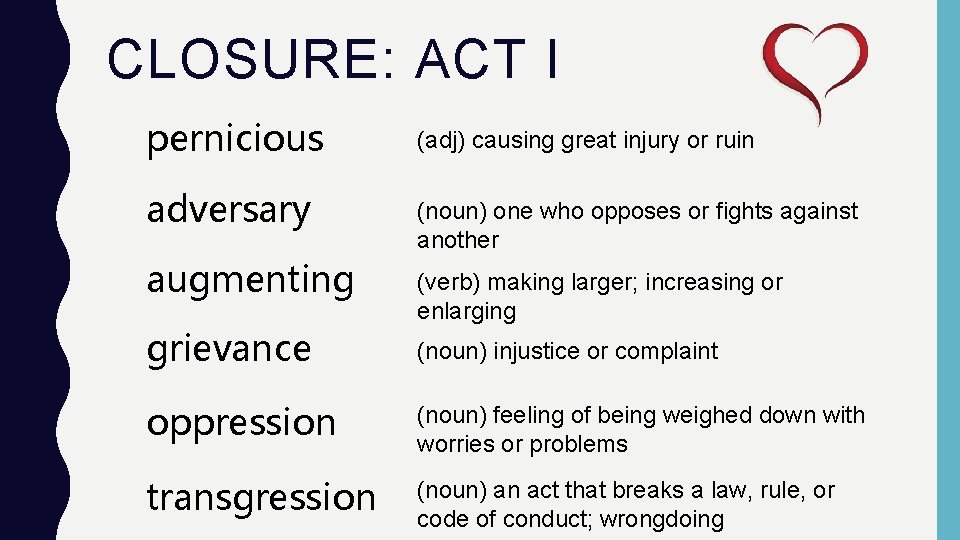 CLOSURE: ACT I pernicious adversary augmenting grievance (adj) causing great injury or ruin (noun)
