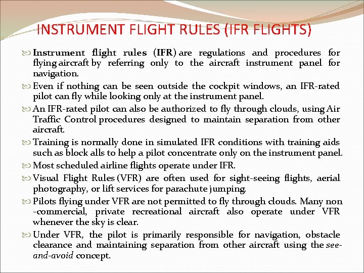 INSTRUMENT FLIGHT RULES (IFR FLIGHTS) Instrument flight rules (IFR) are regulations and procedures for