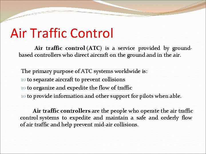 Air Traffic Control Air traffic control (ATC) is a service provided by groundbased controllers