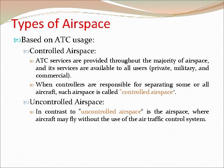 Types of Airspace Based on ATC usage: Controlled Airspace: ATC services are provided throughout