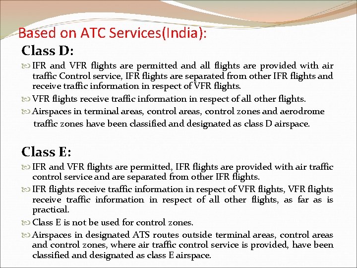 Based on ATC Services(India): Class D: IFR and VFR flights are permitted and all