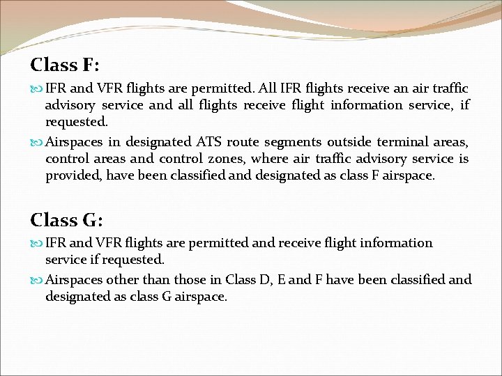 Class F: IFR and VFR flights are permitted. All IFR flights receive an air