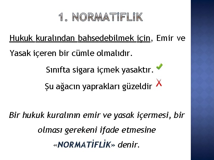 Hukuk kuralından bahsedebilmek için, Emir ve Yasak içeren bir cümle olmalıdır. Sınıfta sigara içmek