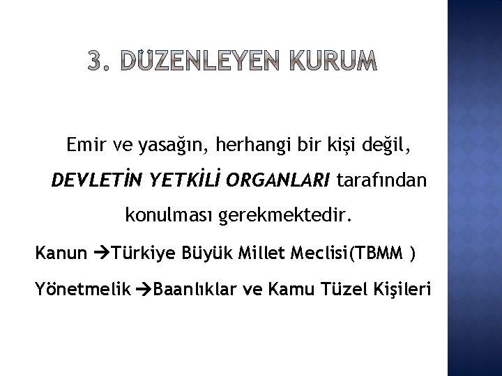 Emir ve yasağın, herhangi bir kişi değil, DEVLETİN YETKİLİ ORGANLARI tarafından konulması gerekmektedir. Kanun