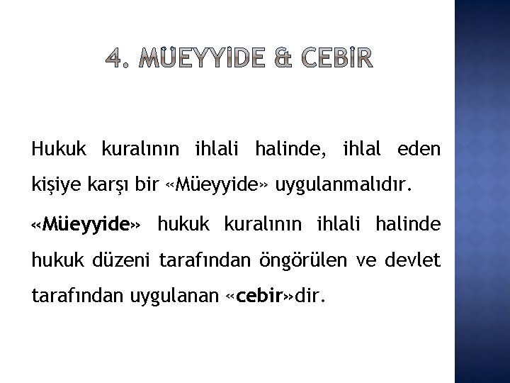 Hukuk kuralının ihlali halinde, ihlal eden kişiye karşı bir «Müeyyide» uygulanmalıdır. «Müeyyide» hukuk kuralının