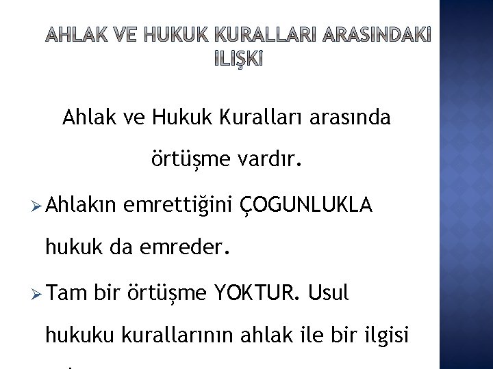 Ahlak ve Hukuk Kuralları arasında örtüşme vardır. Ø Ahlakın emrettiğini ÇOGUNLUKLA hukuk da emreder.