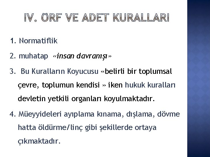 1. Normatiflik 2. muhatap «insan davranışı» 3. Bu Kuralların Koyucusu «belirli bir toplumsal çevre,