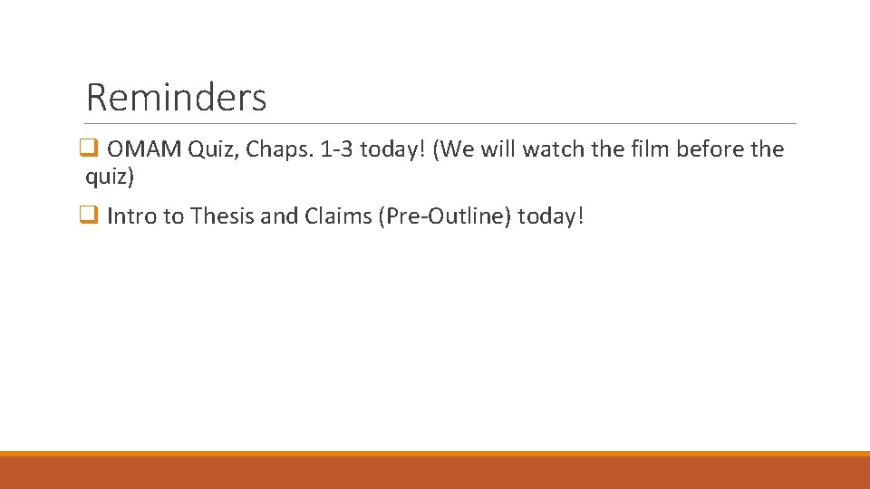 Reminders q OMAM Quiz, Chaps. 1 -3 today! (We will watch the film before