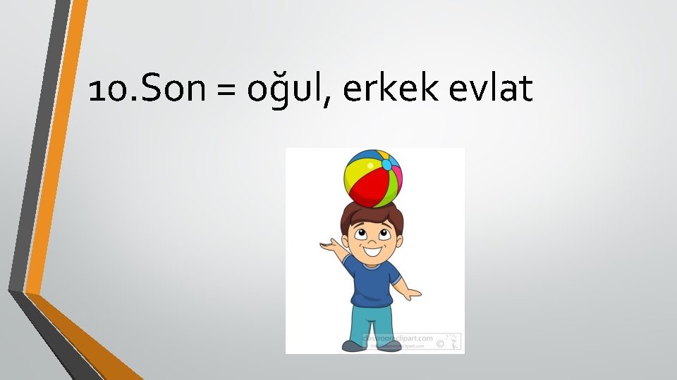 10. Son = oğul, erkek evlat 