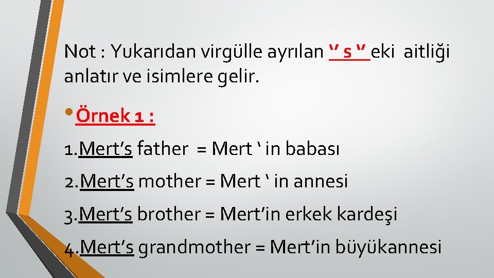 Not : Yukarıdan virgülle ayrılan ‘’ s ‘’ eki aitliği anlatır ve isimlere gelir.